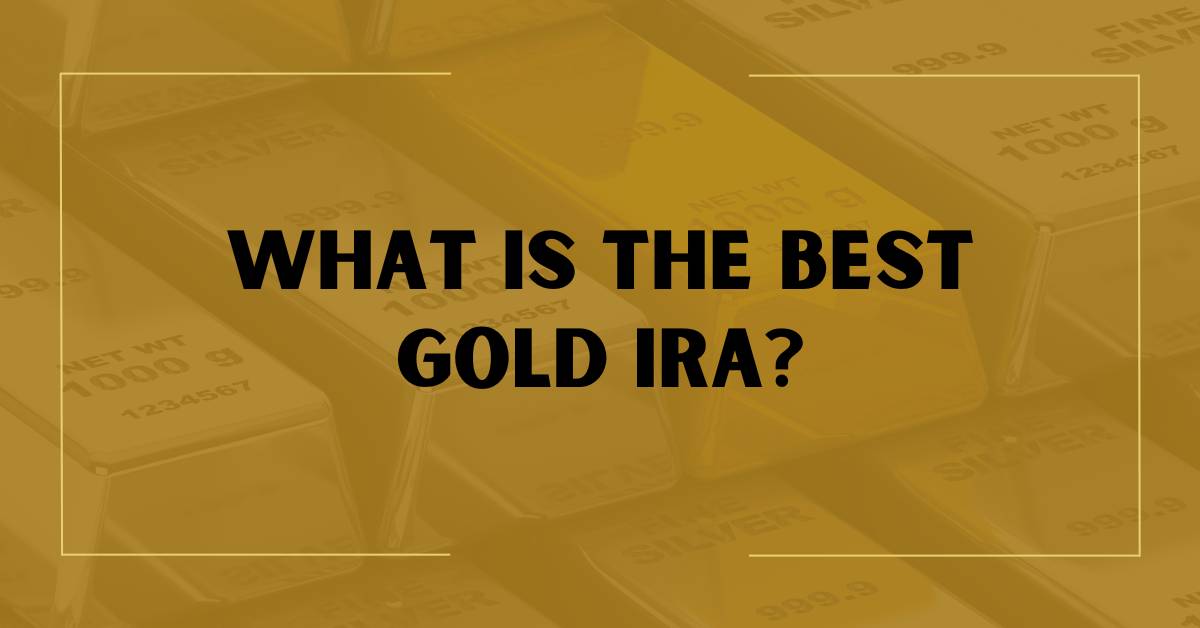 The Best Gold IRA In 2024 [Full Review]